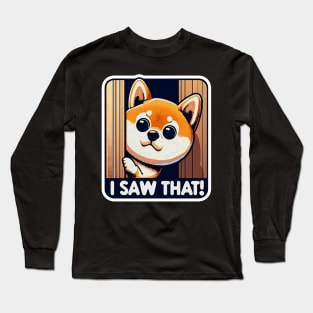 I SAW THAT meme Shiba inu Puppy Long Sleeve T-Shirt